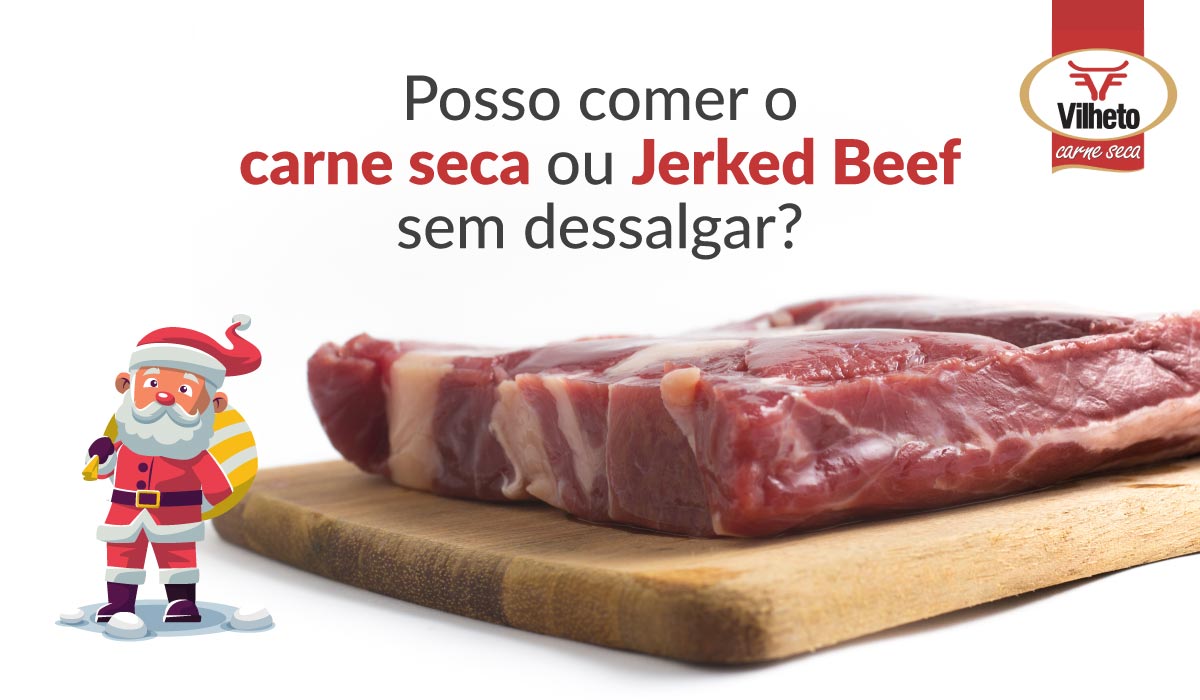 Posso comer a carne seca ou Jerked Beef sem dessalgar?