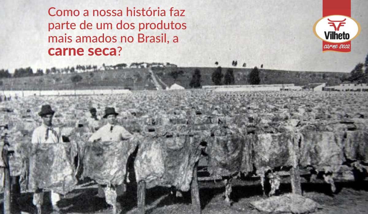 Como a nossa história faz parte de um dos produtos mais amados no Brasil, a carne seca?