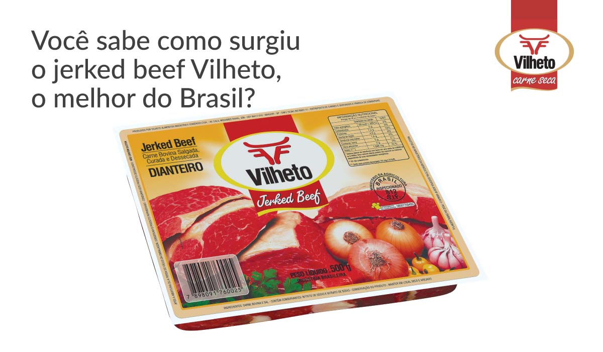 Você sabe como surgiu o jerked beef Vilheto, o melhor do Brasil?