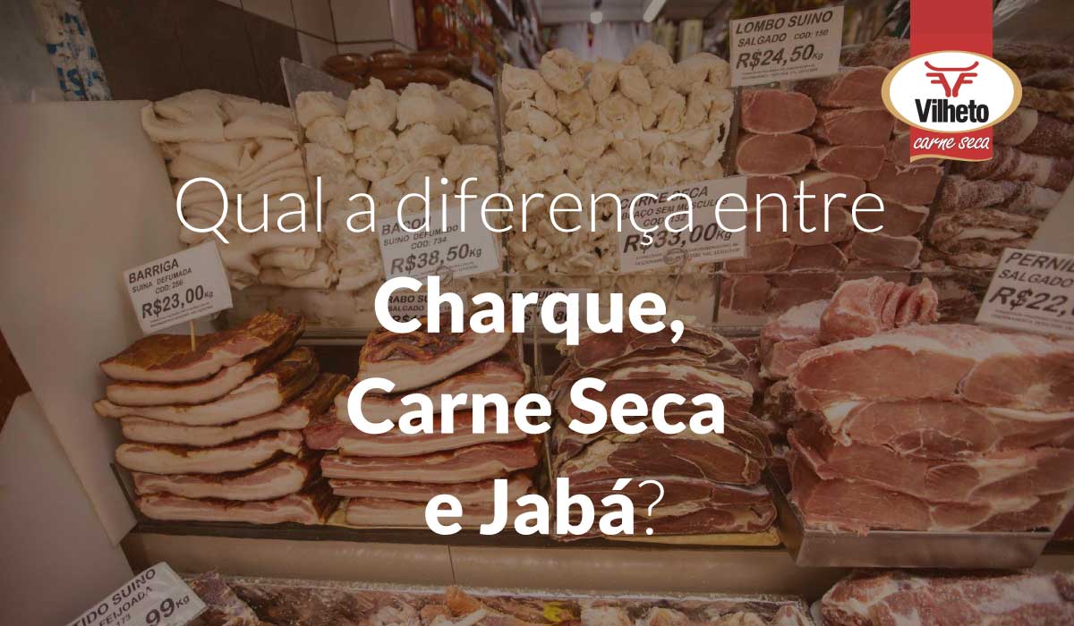 Qual a diferença entre Charque, Carne Seca e Jabá?