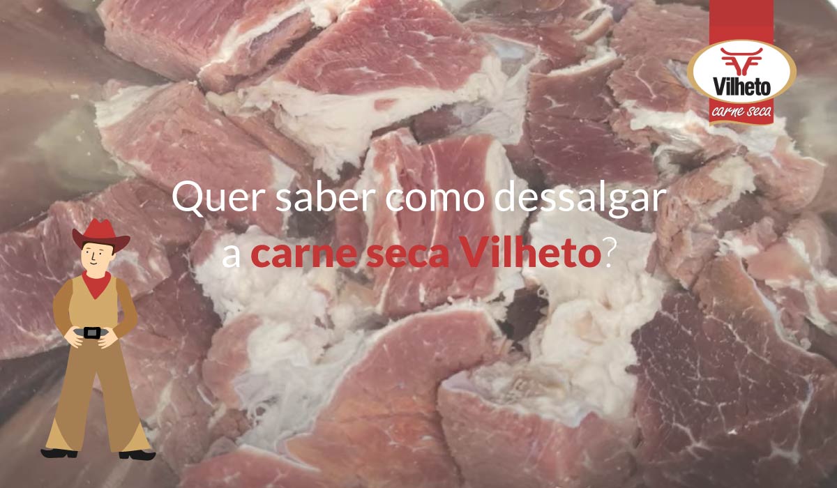 Quer saber como dessalgar a carne seca Vilheto?