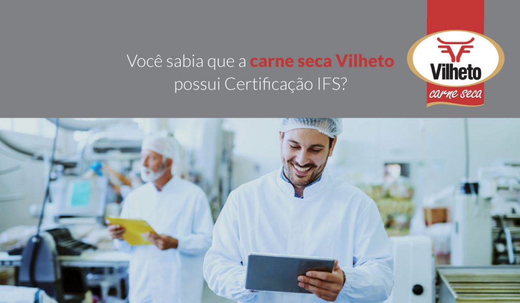Você sabia que a carne seca Vilheto possui Certificação IFS?