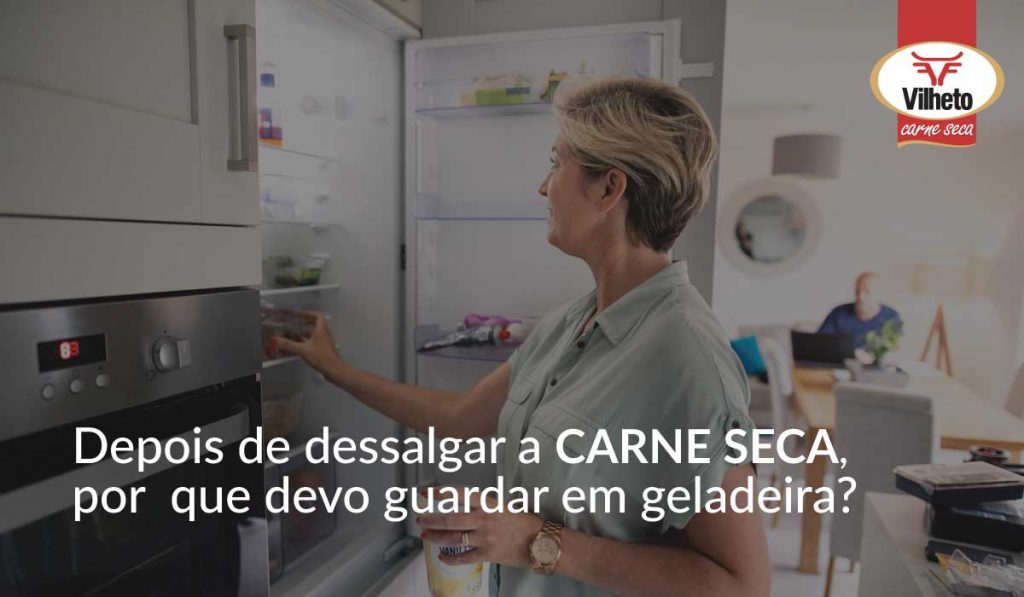 Depois de dessalgar a carne seca, por que devo guardar em geladeira?
