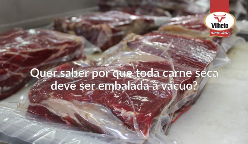 Quer saber por que toda carne seca deve ser embalada à vácuo?