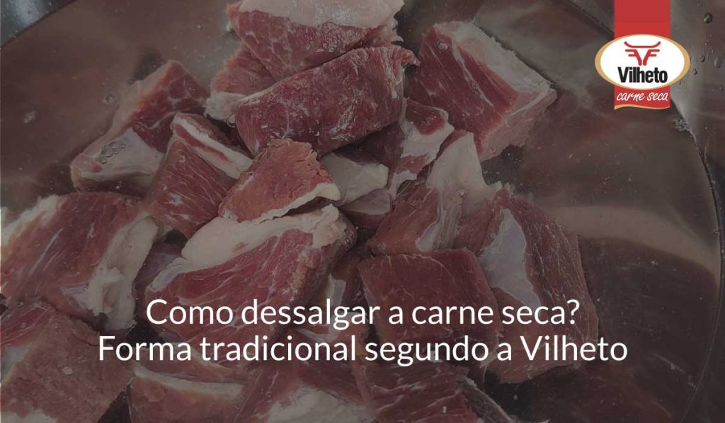 Como dessalgar a carne seca? Forma tradicional segundo a Vilheto