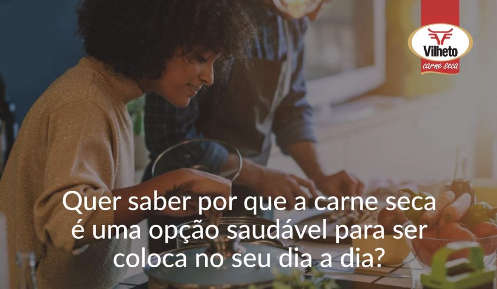 Quer saber por que a carne seca é uma opção saudável para ser coloca no seu dia a dia?