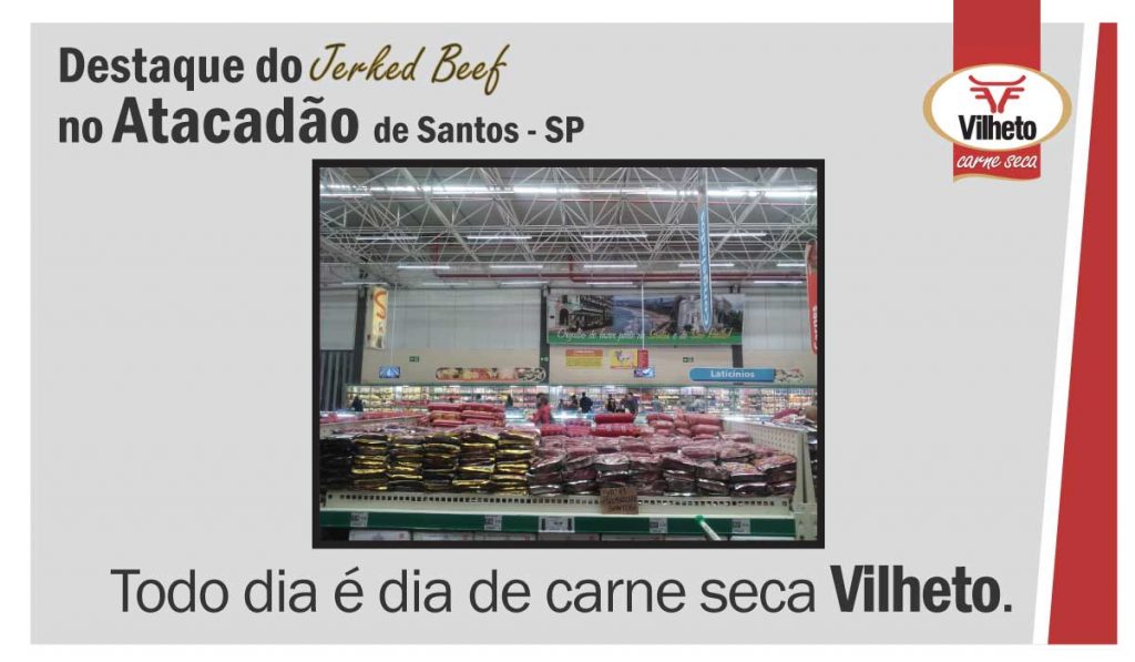 Você que gosta da carne seca Vilheto e mora em Santos, podem encontrar no supermercado Atacadão.