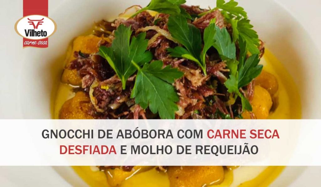 Gnocchi de abóbora com carne seca Vilheto desfiada e molho de requeijão