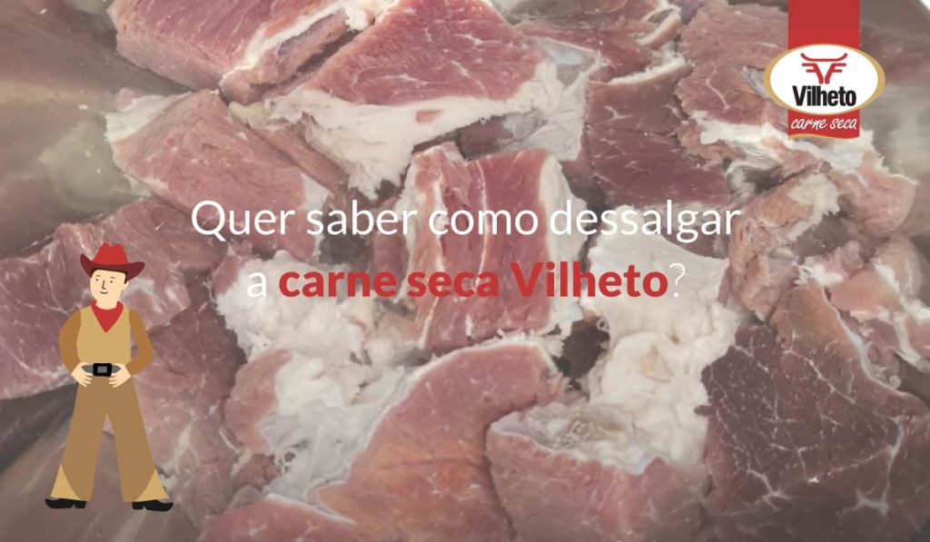 Quer saber como dessalgar a carne seca Vilheto?