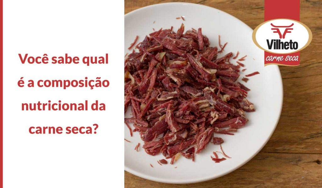 Você sabe qual é a composição nutricional da carne seca?