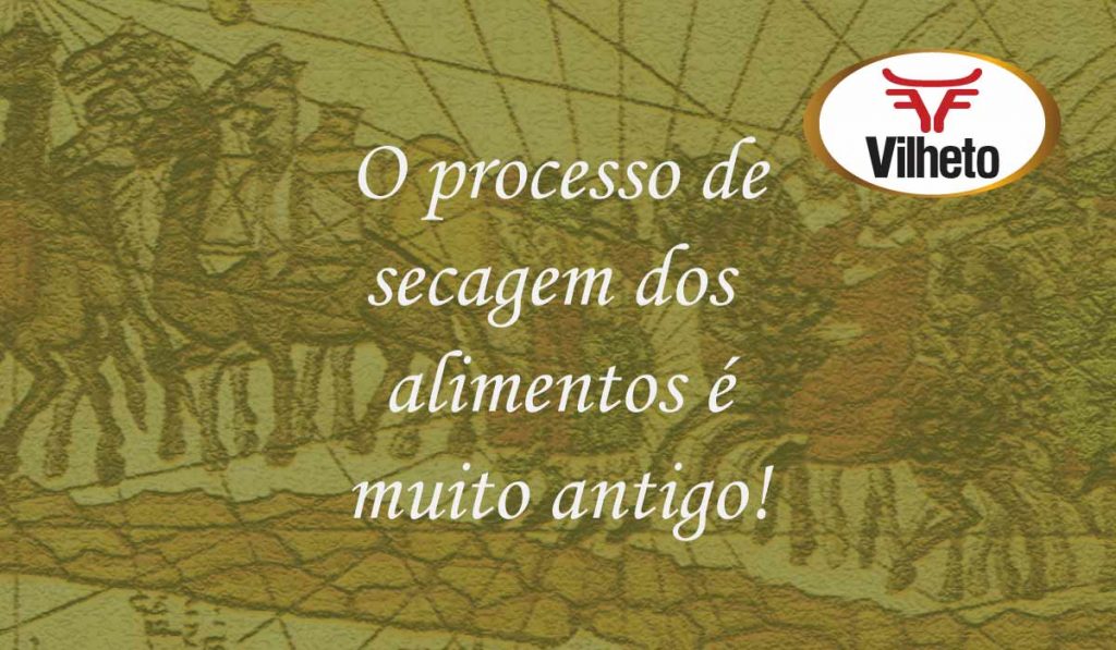 O processo de secagem dos alimentos é muito antigo! Confira como surgiu.