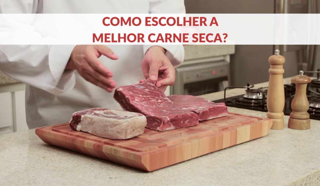 Como escolher a melhor carne seca?